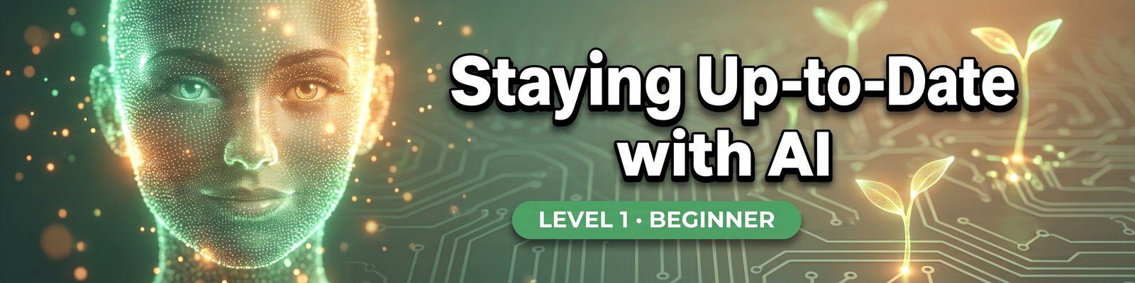 Staying Up-to-Date with AI — Level 1 Beginner