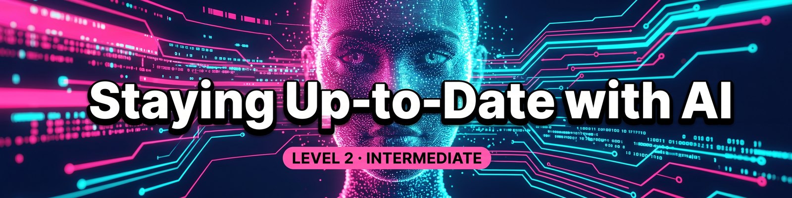 Staying Up-to-Date with AI — Level 2 Intermediate