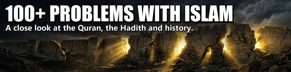 100+ Problems with Islam: A close look at the Quran, the Hadith and history.