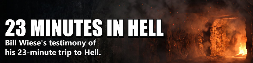 23 Minutes in Hell: Bill Wiese's testimony of his 23-minute trip to Hell.