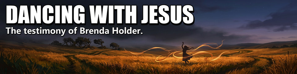 Dancing with Jesus: The testimony of Brenda Holder.