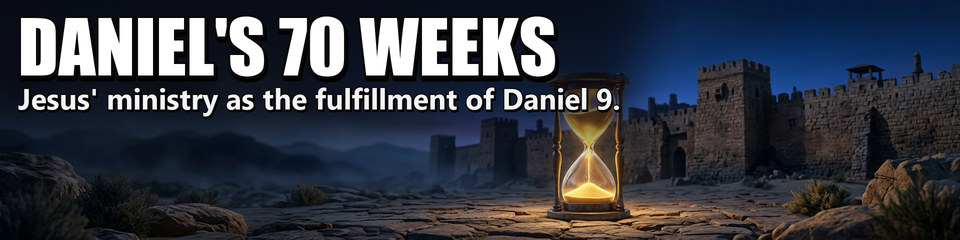 Daniel's 70 Weeks: Jesus' ministry as the fulfillment of Daniel 9.