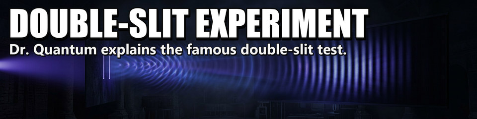 Double-Slit Experiment: Dr. Quantum explains the famous double-slit test.