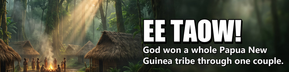 EE TAOW!: God won a whole Papua New Guinea tribe through one couple.