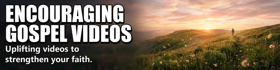 Encouraging Gospel Videos: Uplifting videos to strengthen your faith.