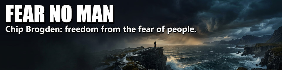 Fear No Man: Chip Brogden: freedom from the fear of people.