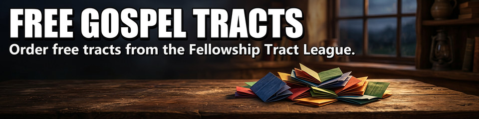 Free Gospel Tracts: Order free tracts from the Fellowship Tract League.