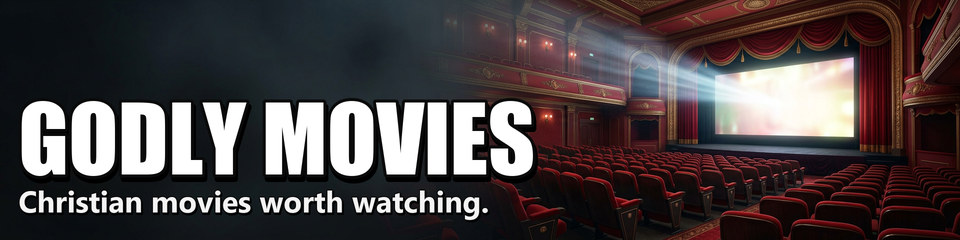 Godly Movies: Christian movies worth watching.