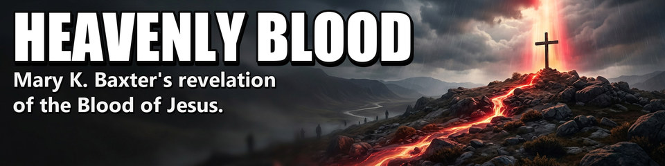 Heavenly Blood: Mary K. Baxter's revelation of the Blood of Jesus.