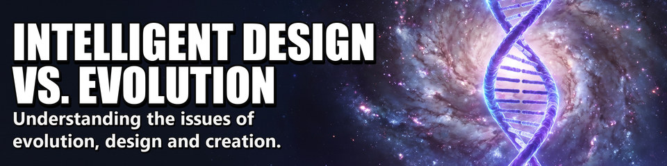 Intelligent Design vs. Evolution: Understanding the issues of evolution, design and creation.
