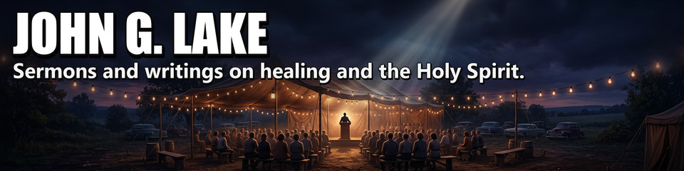 John G. Lake: Sermons and writings on healing and the Holy Spirit.