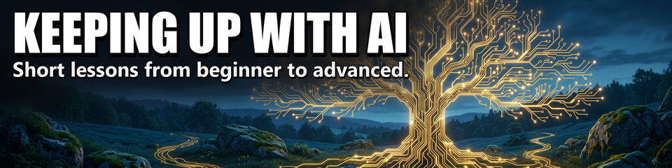 Keeping Up with AI: Short lessons from beginner to advanced.
