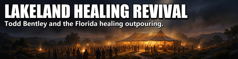 Lakeland Healing Revival: Todd Bentley and the Florida healing outpouring.