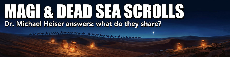 Magi & Dead Sea Scrolls: Dr. Michael Heiser answers: what do they share?