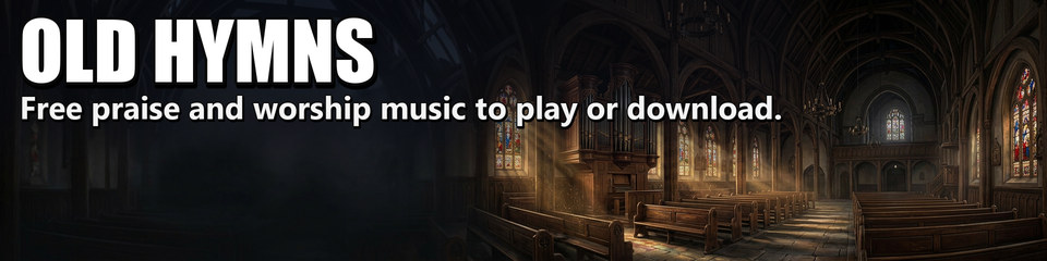 Old Hymns: Free praise and worship music to play or download.