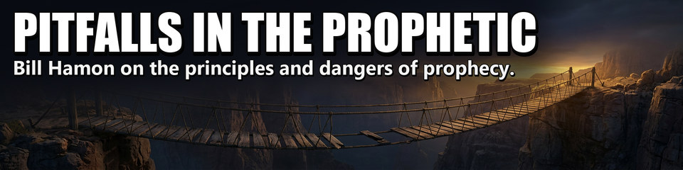 Pitfalls in the Prophetic: Bill Hamon on the principles and dangers of prophecy.