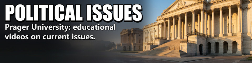 Political Issues: Prager University: educational videos on current issues.