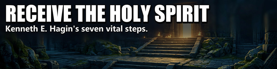 Receive the Holy Spirit: Kenneth E. Hagin's seven vital steps.