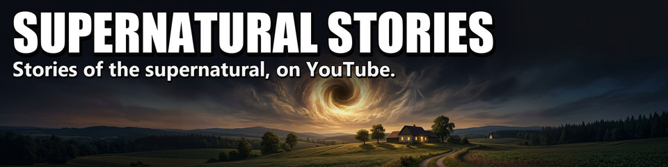 Supernatural Stories: Stories of the supernatural, on YouTube.