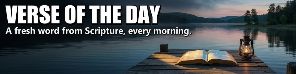 Verse of the Day: A fresh word from Scripture, every morning.