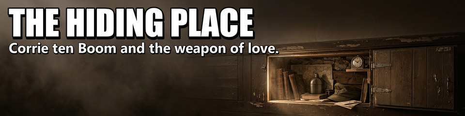 The Hiding Place: Corrie ten Boom and the weapon of love.