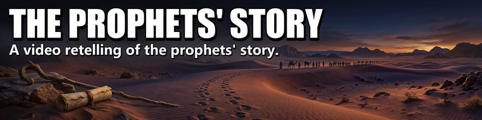 The Prophets' Story: A video retelling of the prophets' story.