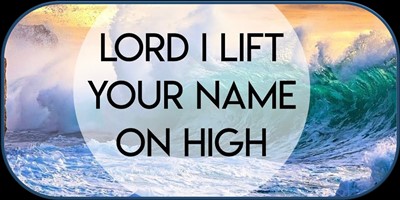 Lord I lift Your Name on High